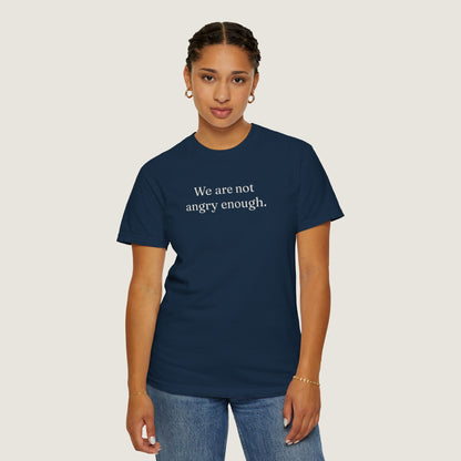 Ravenwood Hollow Apparel | Unisex Garment-dyed Tee | "We are not angry enough."