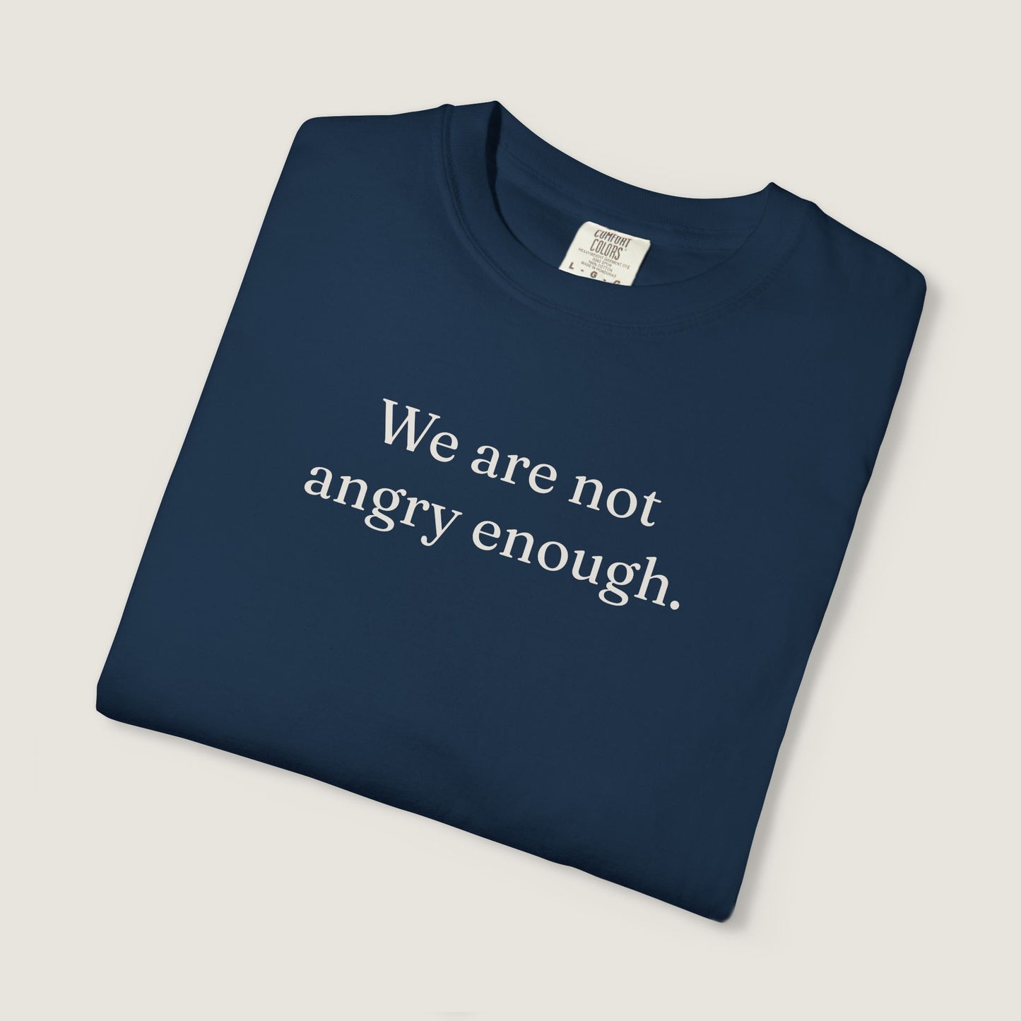 Ravenwood Hollow Apparel | Unisex Garment-dyed Tee | "We are not angry enough."